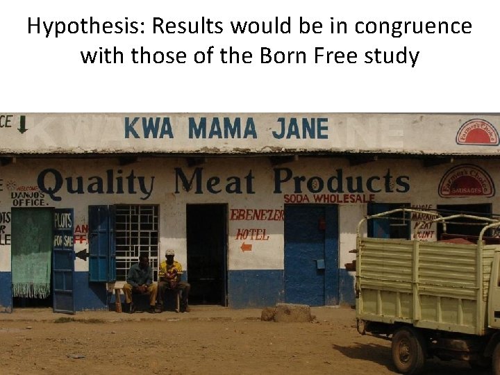Hypothesis: Results would be in congruence with those of the Born Free study 