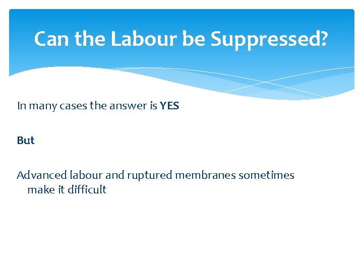 Can the Labour be Suppressed? In many cases the answer is YES But Advanced