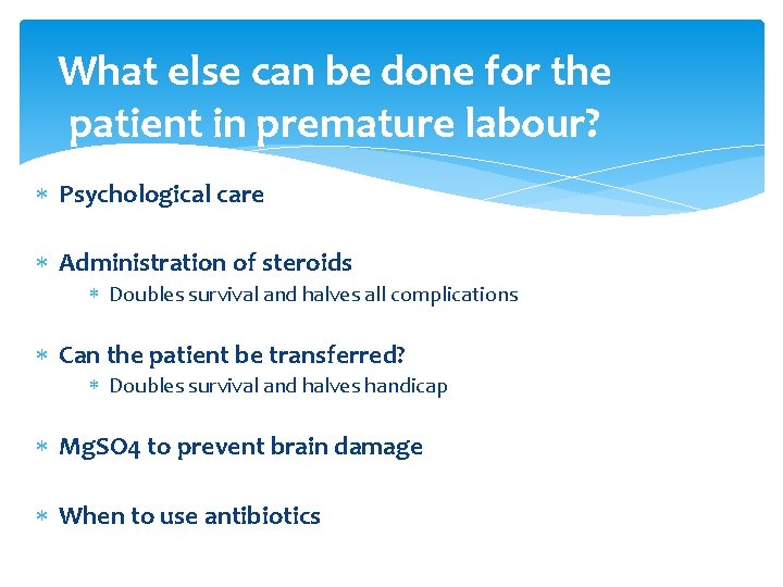 What else can be done for the patient in premature labour? Psychological care Administration