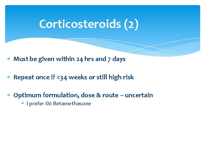 Corticosteroids (2) Must be given within 24 hrs and 7 days Repeat once if