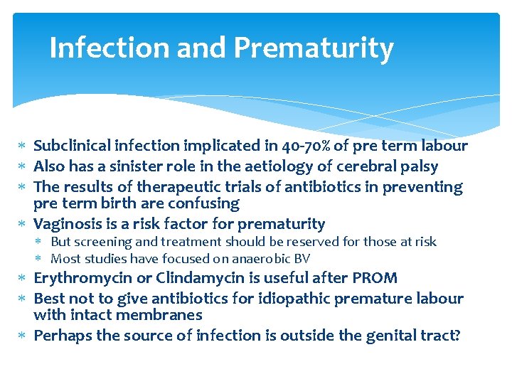 Infection and Prematurity Subclinical infection implicated in 40 -70% of pre term labour Also