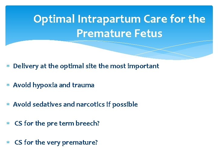 Optimal Intrapartum Care for the Premature Fetus Delivery at the optimal site the most