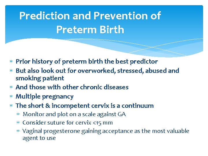 Prediction and Prevention of Preterm Birth Prior history of preterm birth the best predictor