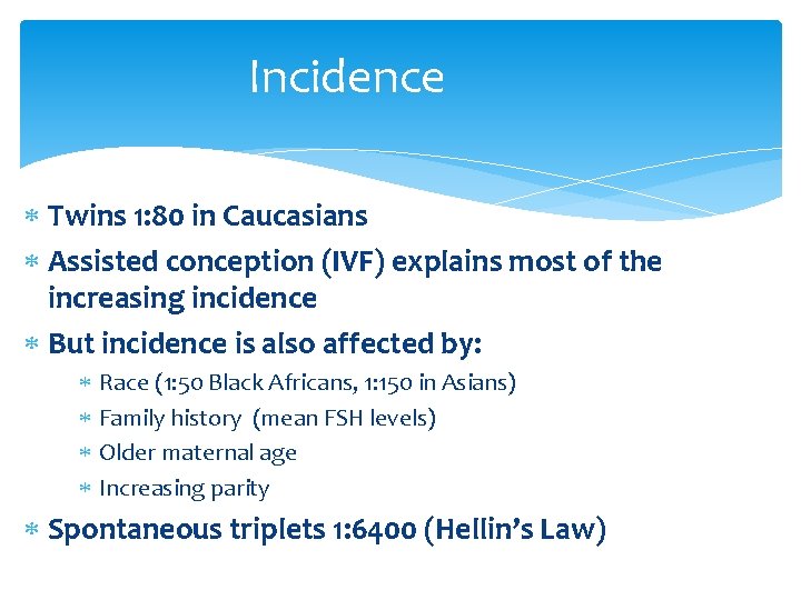 Incidence Twins 1: 80 in Caucasians Assisted conception (IVF) explains most of the increasing