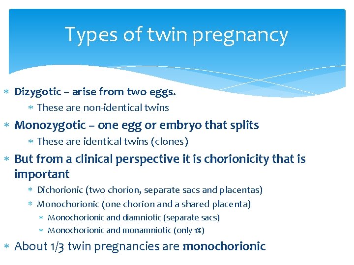 Types of twin pregnancy Dizygotic – arise from two eggs. These are non-identical twins