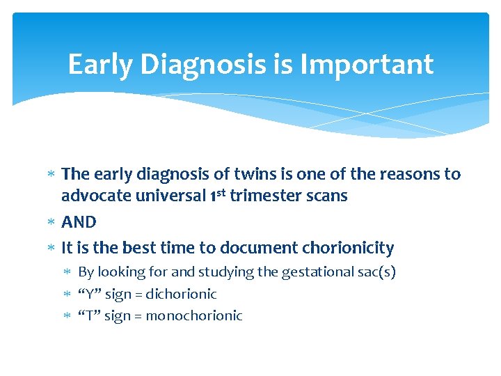 Early Diagnosis is Important The early diagnosis of twins is one of the reasons