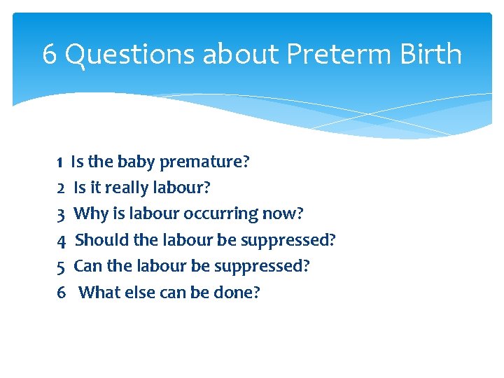 6 Questions about Preterm Birth 1 Is the baby premature? 2 Is it really