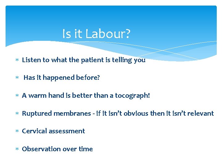 Is it Labour? Listen to what the patient is telling you Has it happened