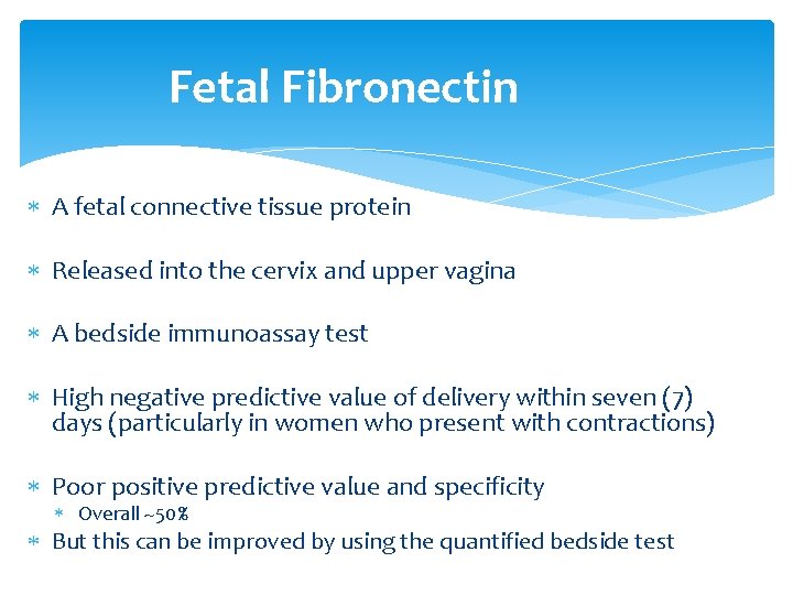 Fetal Fibronectin A fetal connective tissue protein Released into the cervix and upper vagina