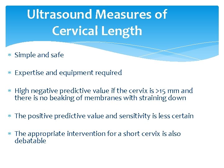 Ultrasound Measures of Cervical Length Simple and safe Expertise and equipment required High negative