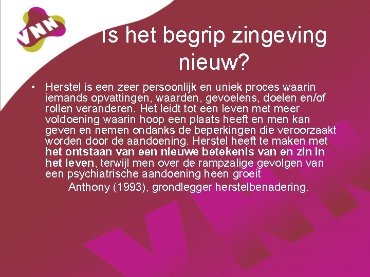 Is het begrip zingeving nieuw? • Herstel is een zeer persoonlijk en uniek proces