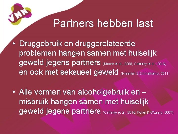 Partners hebben last • Druggebruik en druggerelateerde problemen hangen samen met huiselijk geweld jegens