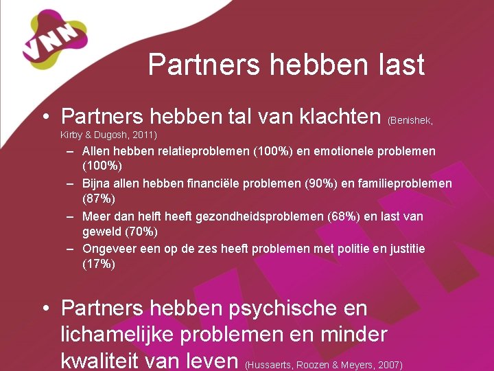 Partners hebben last • Partners hebben tal van klachten (Benishek, Kirby & Dugosh, 2011)