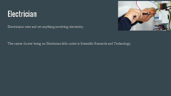 Electricians wire and set anything involving electricity. The career cluster being an Electrician falls