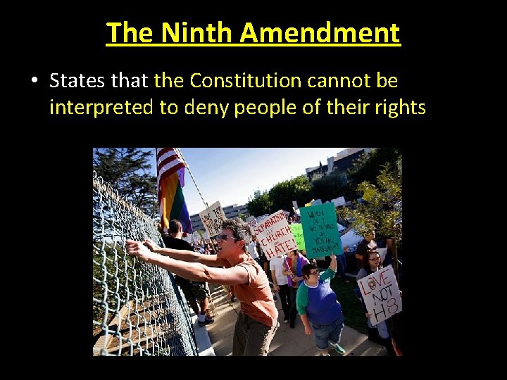The Ninth Amendment • States that the Constitution cannot be interpreted to deny people