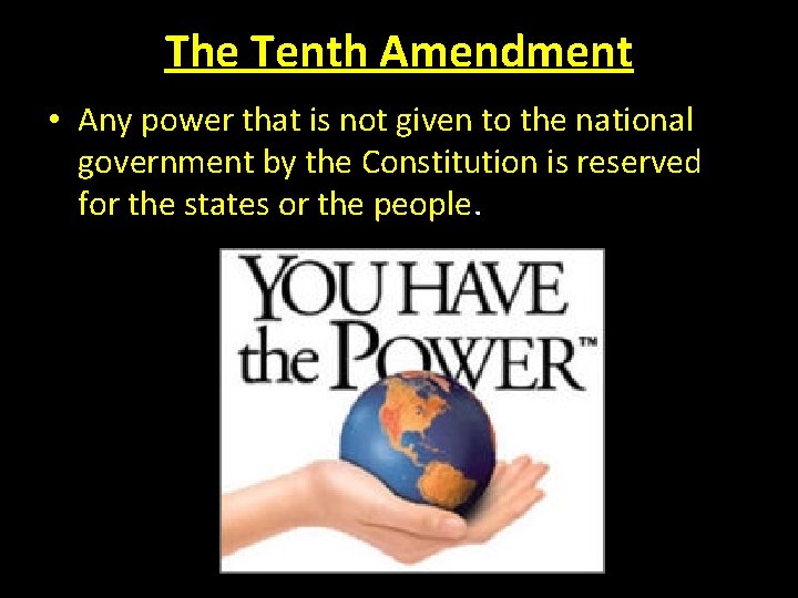 The Tenth Amendment • Any power that is not given to the national government