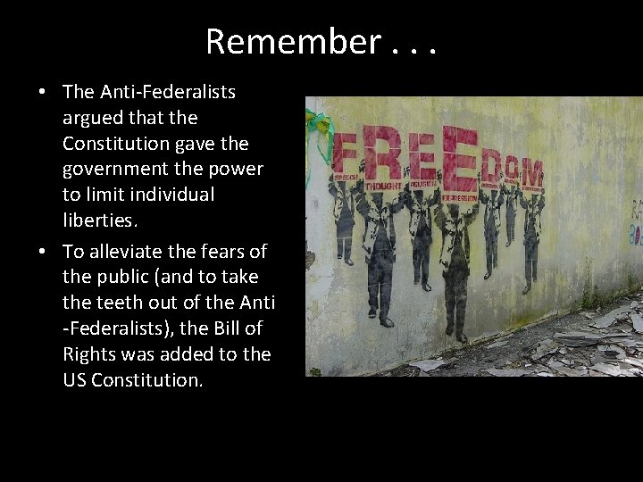 Remember. . . • The Anti-Federalists argued that the Constitution gave the government the