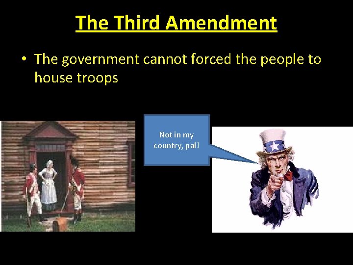 The Third Amendment • The government cannot forced the people to house troops Not