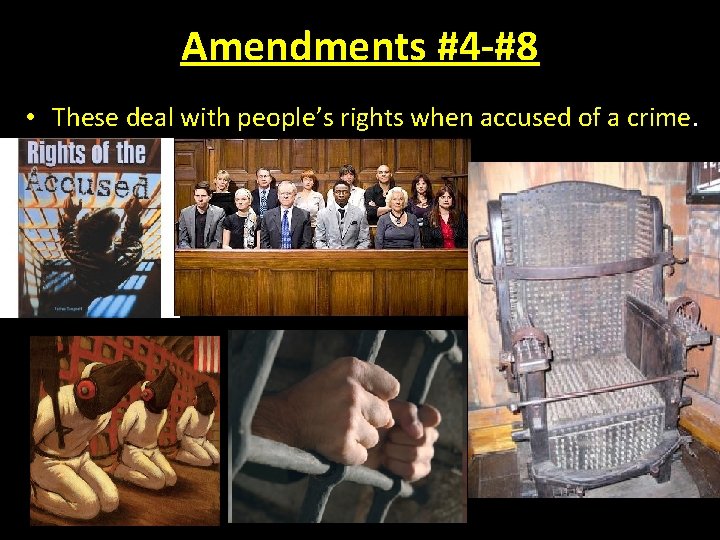 Amendments #4 -#8 • These deal with people’s rights when accused of a crime.