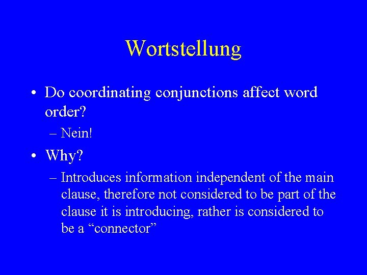 Wortstellung • Do coordinating conjunctions affect word order? – Nein! • Why? – Introduces
