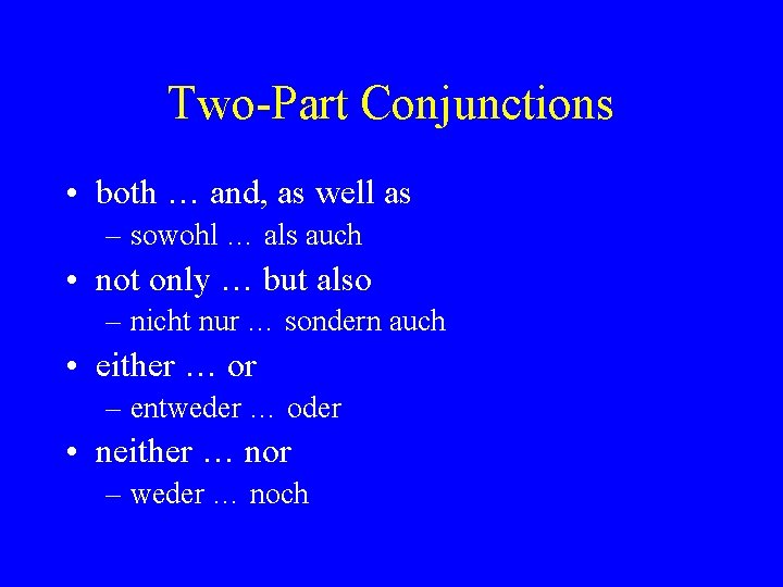 Two-Part Conjunctions • both … and, as well as – sowohl … als auch