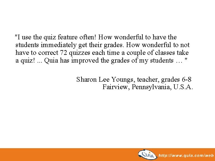 "I use the quiz feature often! How wonderful to have the students immediately get