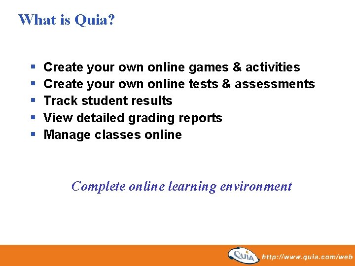 What is Quia? § § § Create your own online games & activities Create