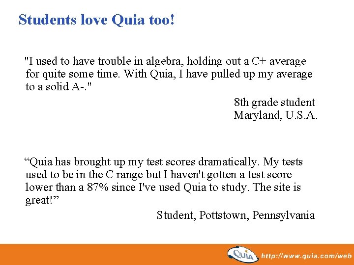 Students love Quia too! "I used to have trouble in algebra, holding out a