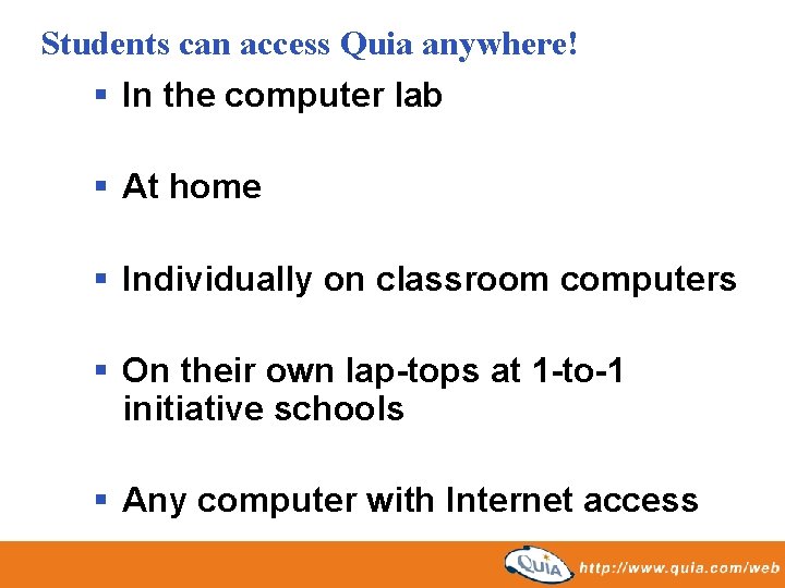 Students can access Quia anywhere! § In the computer lab § At home §