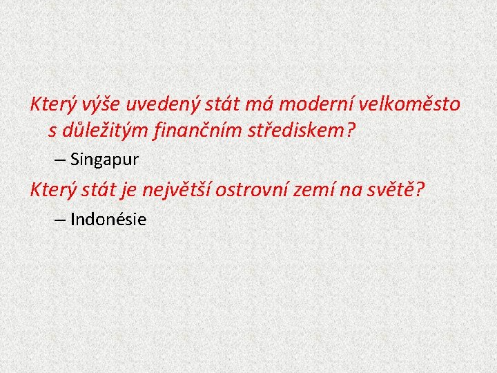 Který výše uvedený stát má moderní velkoměsto s důležitým finančním střediskem? – Singapur Který