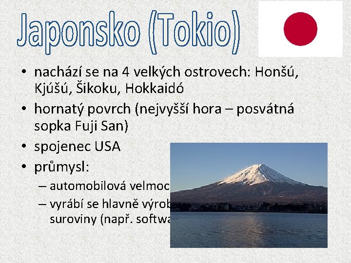  • nachází se na 4 velkých ostrovech: Honšú, Kjúšú, Šikoku, Hokkaidó • hornatý
