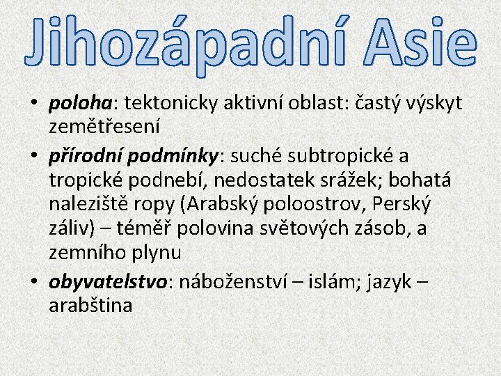  • poloha: tektonicky aktivní oblast: častý výskyt zemětřesení • přírodní podmínky: suché subtropické