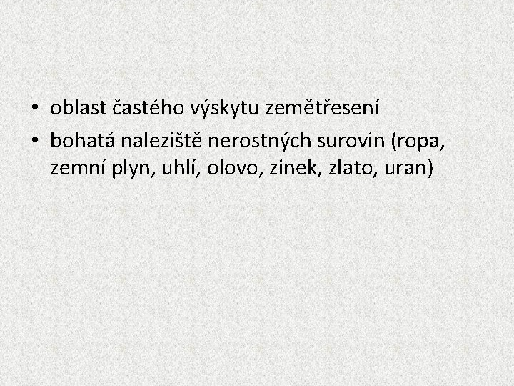  • oblast častého výskytu zemětřesení • bohatá naleziště nerostných surovin (ropa, zemní plyn,