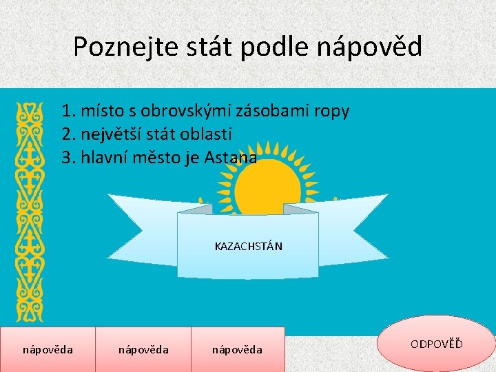 Poznejte stát podle nápověd 1. místo s obrovskými zásobami ropy 2. největší stát oblasti