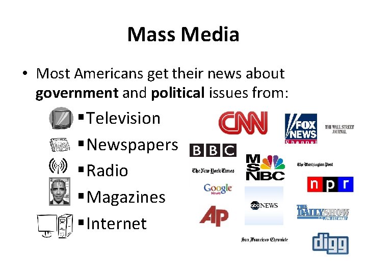 Mass Media • Most Americans get their news about government and political issues from: