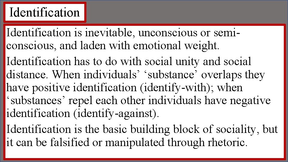Identification is inevitable, unconscious or semiconscious, and laden with emotional weight. Identification has to