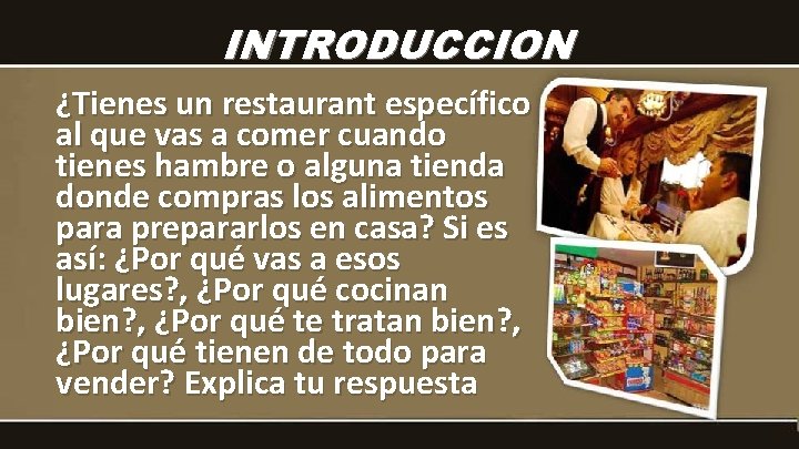 INTRODUCCION ¿Tienes un restaurant específico al que vas a comer cuando tienes hambre o