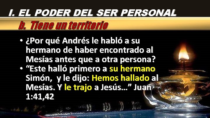 I. EL PODER DEL SER PERSONAL b. Tiene un territorio • ¿Por qué Andrés