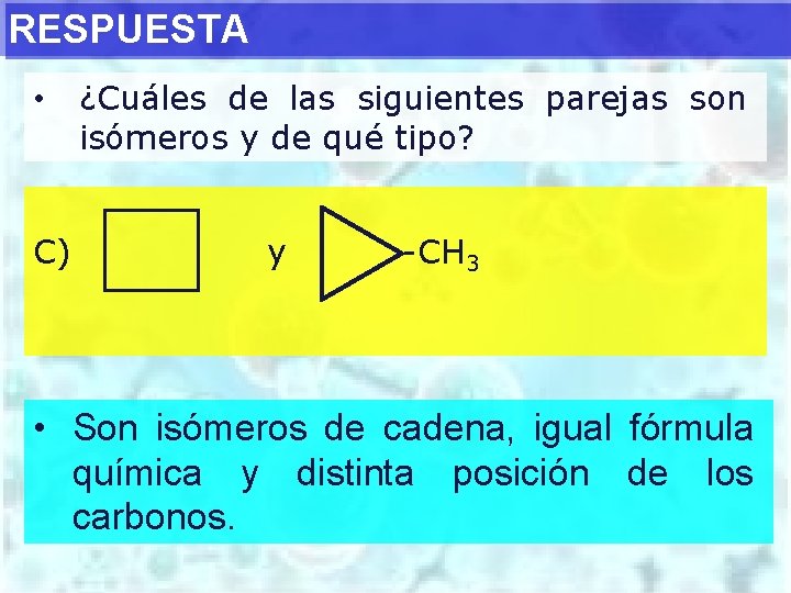 RESPUESTA • C) ¿Cuáles de las siguientes parejas son isómeros y de qué tipo?
