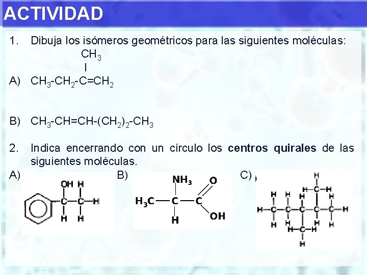 ACTIVIDAD 1. Dibuja los isómeros geométricos para las siguientes moléculas: CH 3 I A)