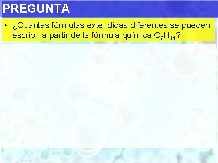 PREGUNTA • ¿Cuántas fórmulas extendidas diferentes se pueden escribir a partir de la fórmula