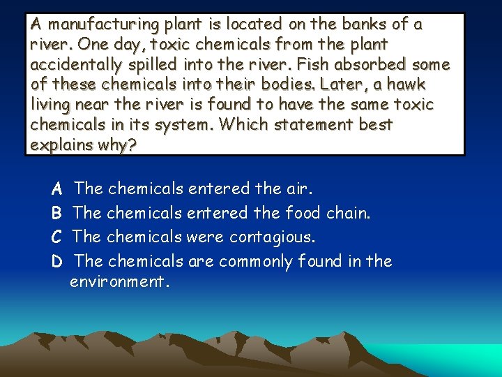 A manufacturing plant is located on the banks of a river. One day, toxic
