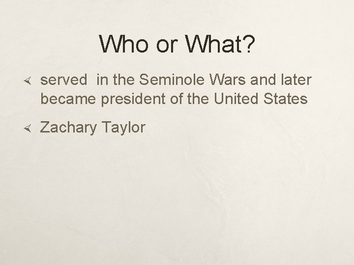 Who or What? served in the Seminole Wars and later became president of the