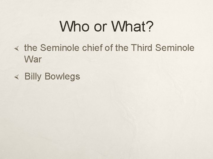 Who or What? the Seminole chief of the Third Seminole War Billy Bowlegs 