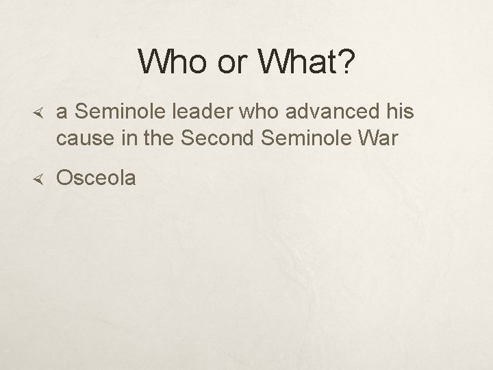 Who or What? a Seminole leader who advanced his cause in the Second Seminole