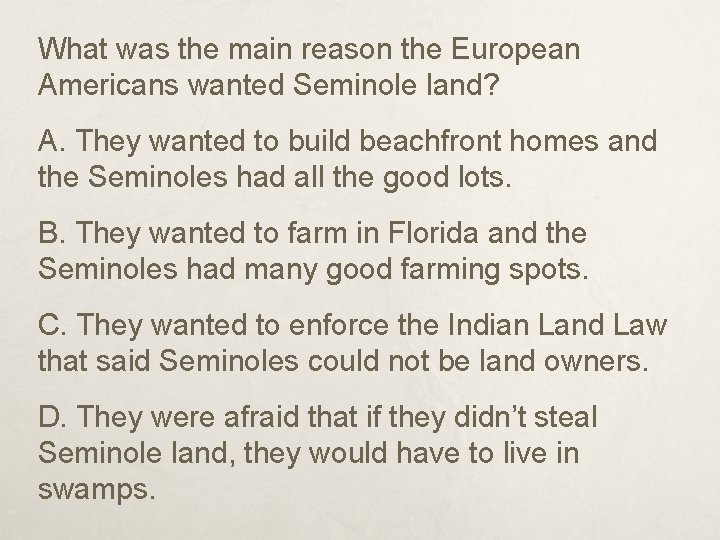 What was the main reason the European Americans wanted Seminole land? A. They wanted