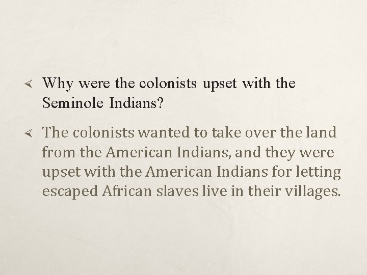 Why were the colonists upset with the Seminole Indians? The colonists wanted to