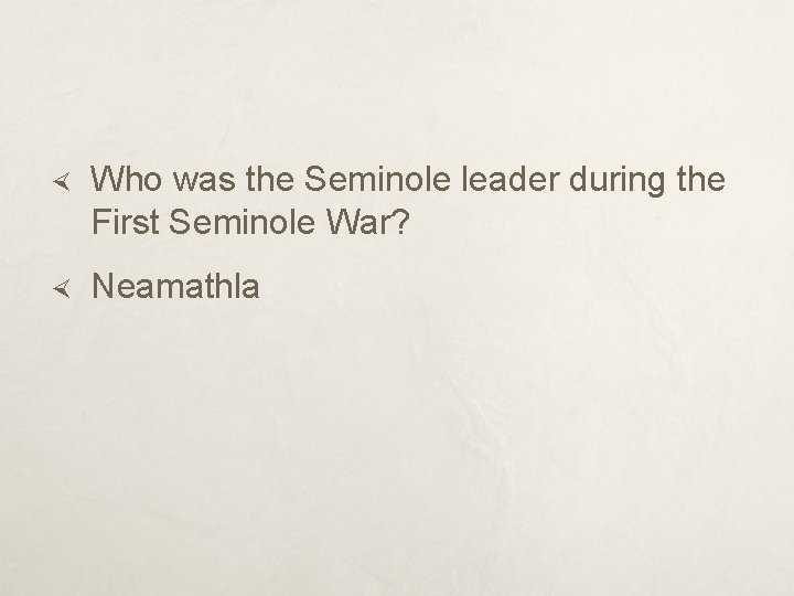  Who was the Seminole leader during the First Seminole War? Neamathla 