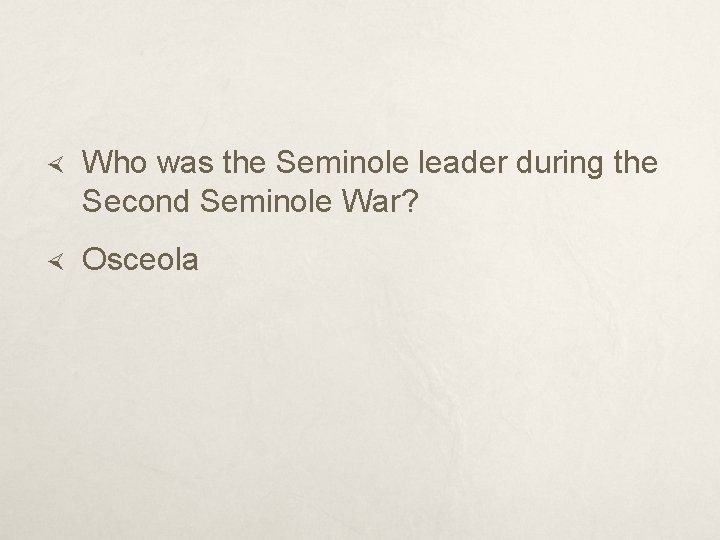  Who was the Seminole leader during the Second Seminole War? Osceola 
