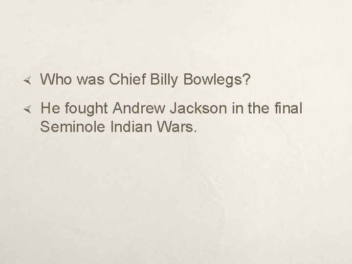  Who was Chief Billy Bowlegs? He fought Andrew Jackson in the final Seminole